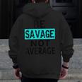 Be Savage Not Average Motivational Fitness Gym Workout Quote Zip Up Hoodie Back Print
