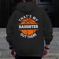 That's My Daughter Out There Basketball Basketballer Zip Up Hoodie Back Print