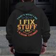 That's What I Do I Fix Stuff And I Know Things Dad Zip Up Hoodie Back Print