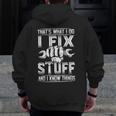 That's What I Do I Fix Stuff And I Know Things For Dad Zip Up Hoodie Back Print