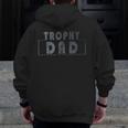 Trophy Dad Best Father Husband Father Day Vintage Zip Up Hoodie Back Print