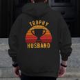 Trophy Husband For Cool Father Or Dad Zip Up Hoodie Back Print