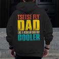 Tsetse Fly Father Like A Regular Dad But Cooler Zip Up Hoodie Back Print