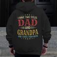I Have Two Titles Dad And Grandpa Fathers Day Zip Up Hoodie Back Print