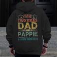 I Have Two Titles Dad And Pappie Fathers Day Zip Up Hoodie Back Print