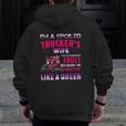 Valentine Trucker I'm A Spoiled Trucker's Wife Zip Up Hoodie Back Print
