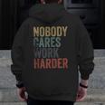 Vintage Retro Style Distressed Text Nobody Cares Work Harder Zip Up Hoodie Back Print