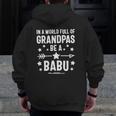 In A World Full Of Grandpas Be A Babu Father's Day Zip Up Hoodie Back Print