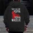 They Call Me Poppa Poppa Wheelie For A Dirt Bike Fan Zip Up Hoodie Back Print