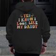 Yes I Know I Look Like My Daddy Baby New Dad Kids Daughter Zip Up Hoodie Back Print