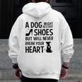 A Dog Might Destroy Shoes But Will Never Break Your Heart Dog Owner Zip Up Hoodie Back Print