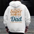 I Don't Have Super Powers But I'm A Dad Father's Day Zip Up Hoodie Back Print