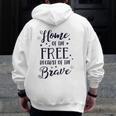 Home Of The Free Because Of The Brave 4Th Of July Patriotic Zip Up Hoodie Back Print