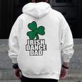 Irish Dance Dad For All The Dads Who Have Irish Dancers Zip Up Hoodie Back Print