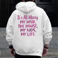 It's All Messy My Hair The House My Kids Parenting Zip Up Hoodie Back Print