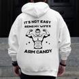 It's Not Easy Being My Wife's Arm Candy Husband Zip Up Hoodie Back Print