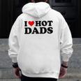 I Love Hot Dads Red Heart I Heart Hot Dads Zip Up Hoodie Back Print