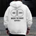 Mens Dad Jokes Where The Magic Happens Father's Day Zip Up Hoodie Back Print