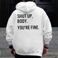 Shut Up Body You're Fine Gym Motivational Zip Up Hoodie Back Print