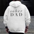 Sober Dad Fathers Day Alcoholic Clean And Sober Zip Up Hoodie Back Print