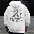 Sweet Cat Are You Kitten Me Right Meow Zip Up Hoodie Back Print