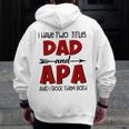 I Have Two Titles Dad & Apa GrandpaFathers Day Zip Up Hoodie Back Print