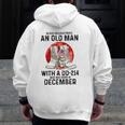 Never Underestimate An Old Man With A Dd-214 December Zip Up Hoodie Back Print