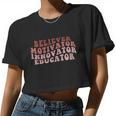 Believer Motivator Innovator Educator Teacher Back To School Women Cropped T-shirt
