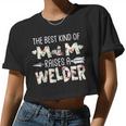 The Best Kind Of Mom Raises A Welder Women Cropped T-shirt