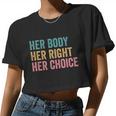 Her Body Her Right Her Choice Pro Choice Reproductive Rights Women Cropped T-shirt