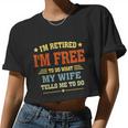 I'm Retired I'm Free To Do What My Wife Tells Me To Do Retired Husband Women Cropped T-shirt