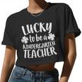 Lucky To Be A Kindergarten Teacher St Patrick Day Women Cropped T-shirt