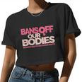Pro Choice Pro Abortion Bans Off Our Bodies Women's Rights Tshirt Women Cropped T-shirt