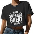 Make Science Great Again Sciences Scientist Teacher Lover Women Cropped T-shirt