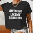 Awesome Like My Daughter Mother's Day Father's Day Mom Dad Women Cropped T-shirt