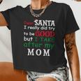Dear Santa I Really Did Try To Be Good But I Take After My Mom Women Cropped T-shirt