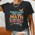 Dinosaurs Didn't Learn Math Mathematics Math Teacher Women Cropped T-shirt