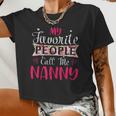 My Favorite People Call Me Nanny For Mothers Women Women Cropped T-shirt
