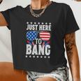 Fourth Of July 4Th Of July I M Just Here To Bang Women Cropped T-shirt