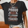 I’M A Proud Dad Of A Freaking Awesome Teacher And Yes She Bought Me This Women Cropped T-shirt