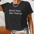 Mind Your Own Uterus Pro Choice Feminist Women's Rights Great Women Cropped T-shirt