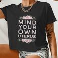 Mind Your Own Uterus Pro Choice Women's Rights Feminist Women Cropped T-shirt