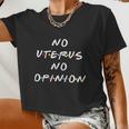 No Uterus No Opinion Feminist Pro Choice Women Cropped T-shirt
