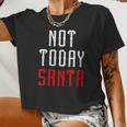 Womens Not Today Santa Women Cropped T-shirt