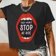 They Won't Stop At Roe Pro Choice We Won't Go Back Women Women Cropped T-shirt
