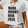 Mama Mommy Mom Bruh Mommy And Me Mom Women Cropped T-shirt