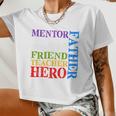 Mentor Dad Father Friend Teacher Hero Women Cropped T-shirt