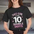 Im 10 Years Old Birthday This Girl Is Now 10 Double Digits Women Cropped T-shirt