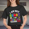 Autism I Am Not Short I Am Kindergarten Teacher Size Women Cropped T-shirt