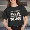 The Best Kind Of Mom Raises A Welder Women Cropped T-shirt